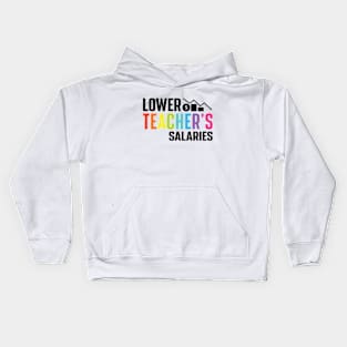 Lower Teacher's Salaries Kids Hoodie